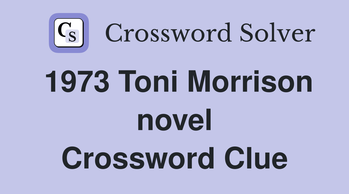 1973 Toni Morrison novel Crossword Clue