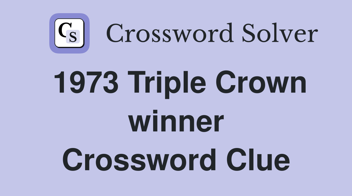 1973 Triple Crown winner Crossword Clue