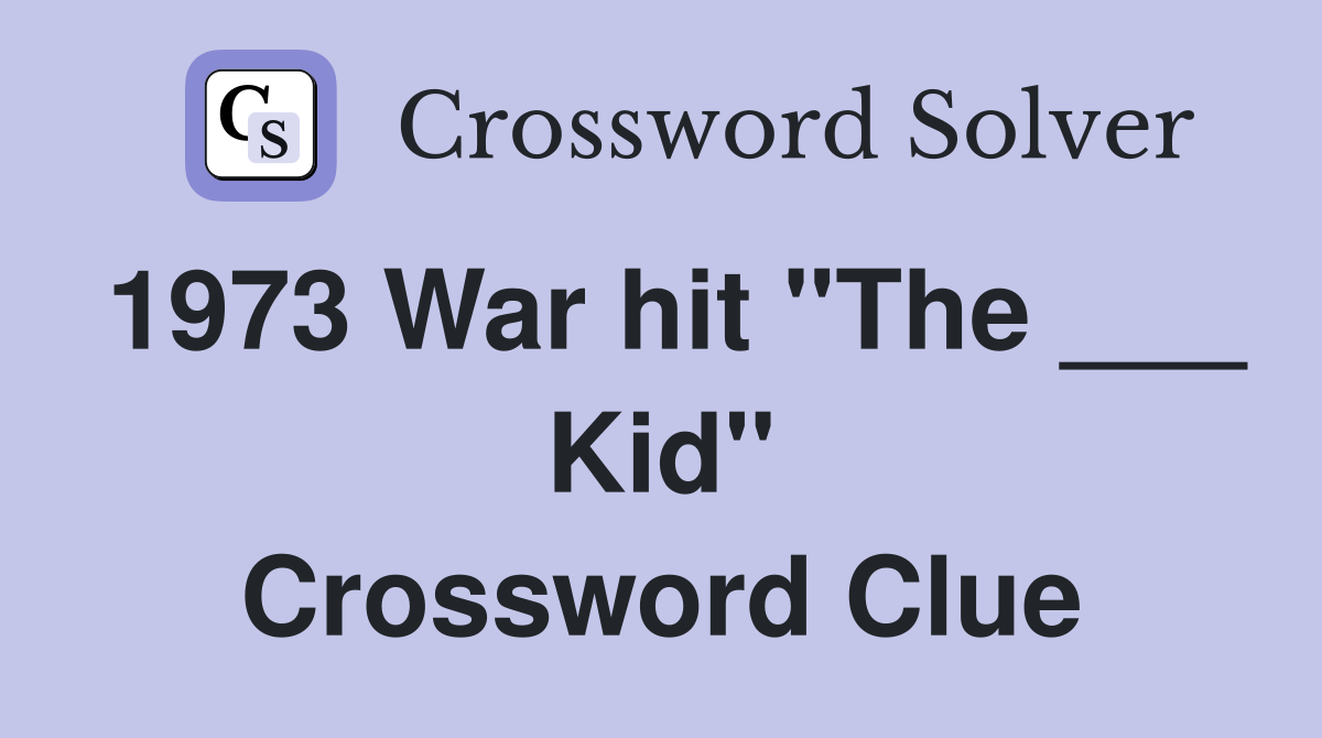 1973 War hit "The ___ Kid" Crossword Clue