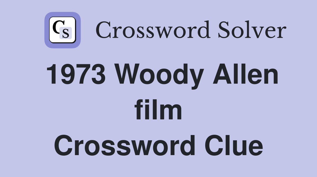 1973 Woody Allen film Crossword Clue