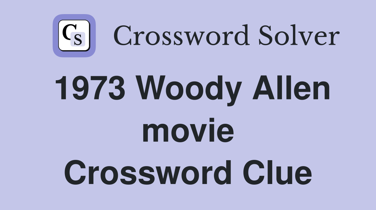 1973 Woody Allen movie Crossword Clue