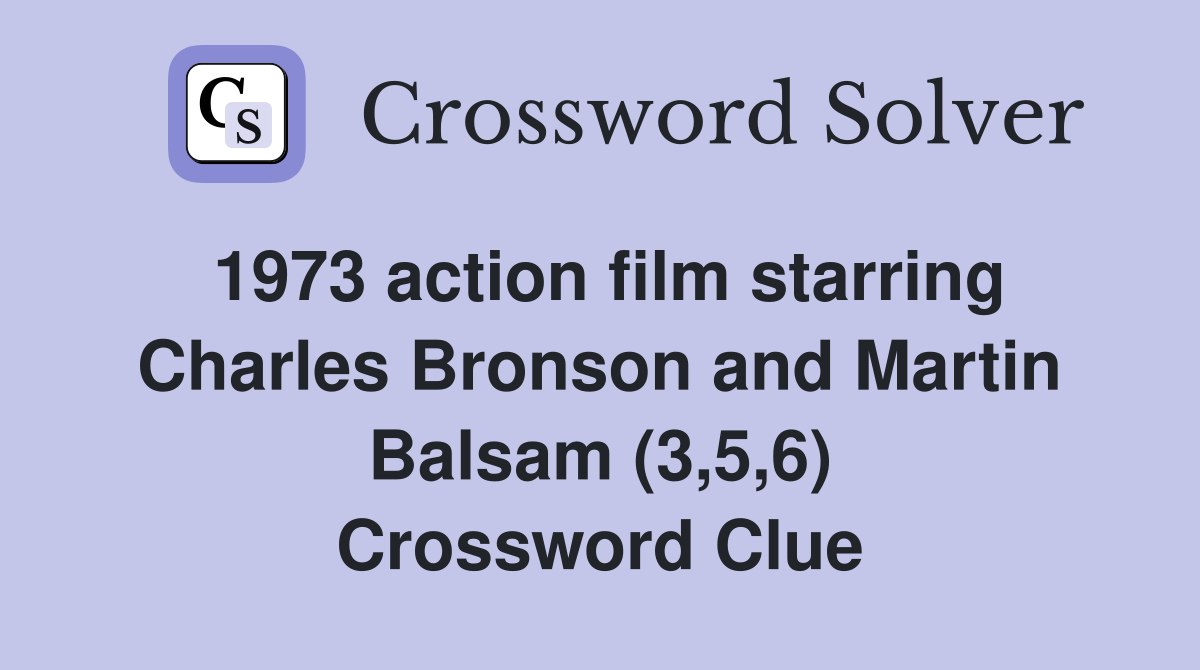 1973 action film starring Charles Bronson and Martin Balsam (3,5,6) Crossword Clue