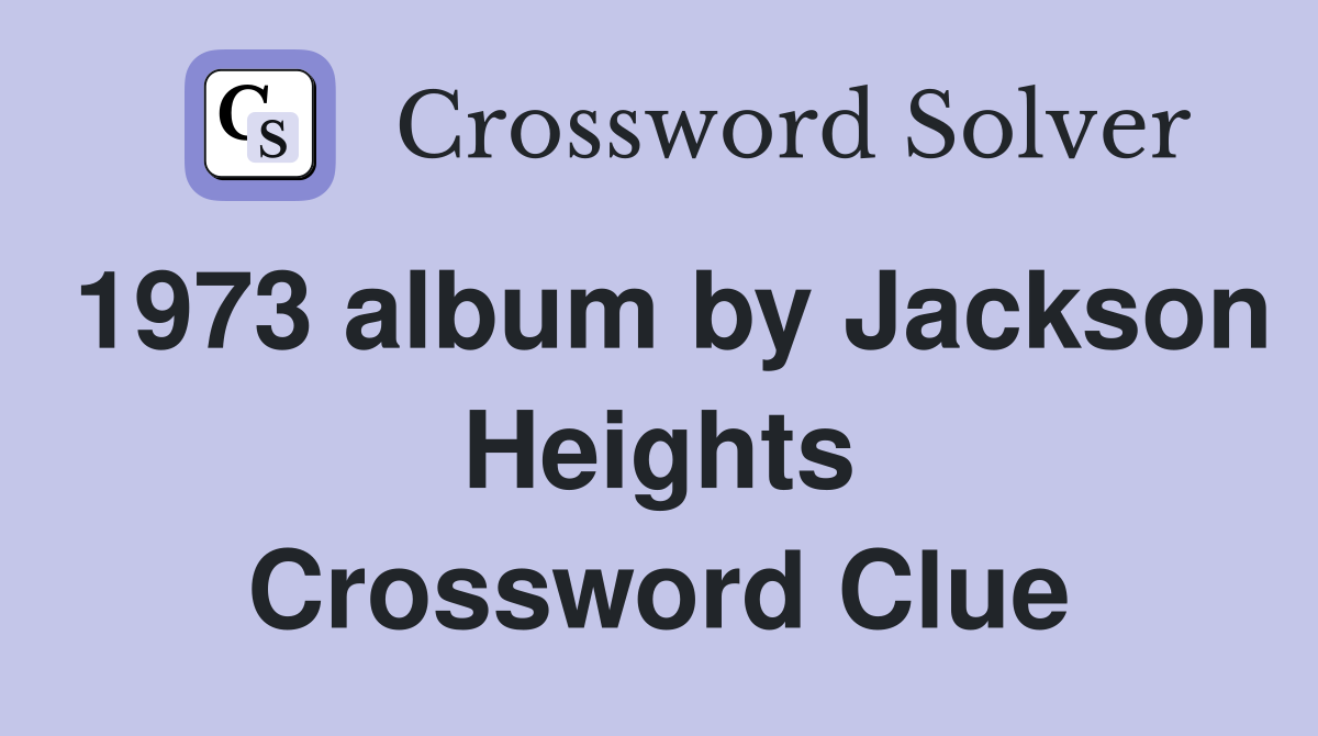 1973 album by Jackson Heights Crossword Clue