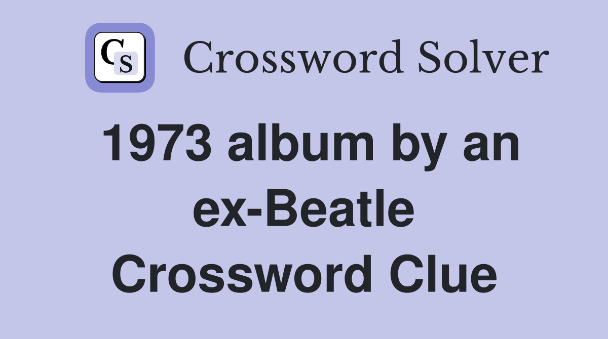 1973 album by an ex-Beatle Crossword Clue