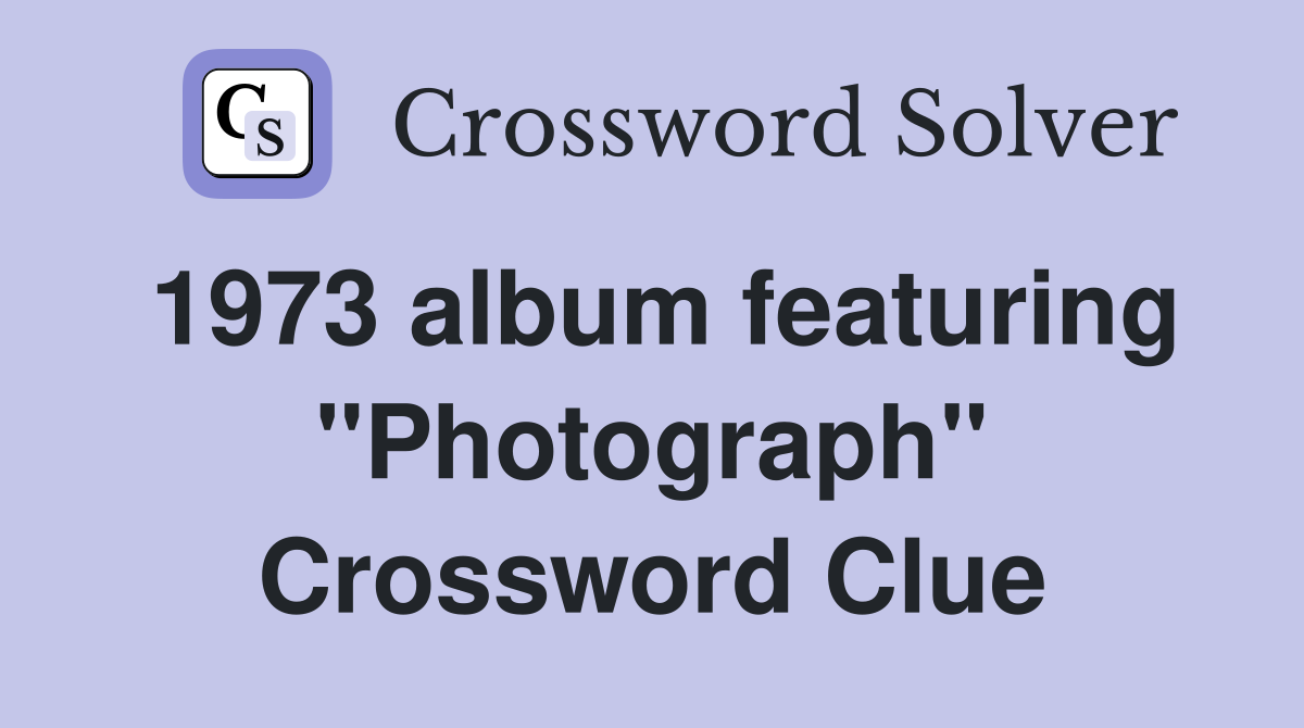 1973 album featuring "Photograph" Crossword Clue