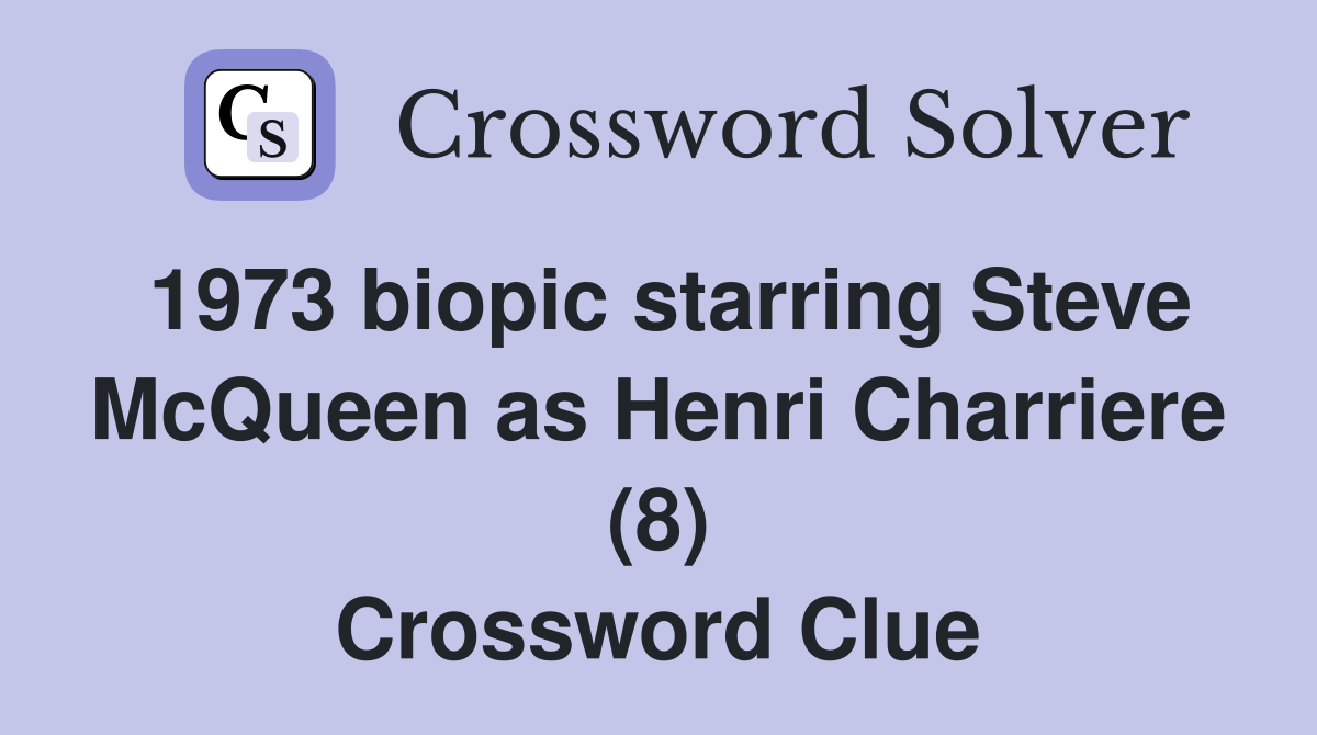 1973 biopic starring Steve McQueen as Henri Charriere (8) Crossword Clue
