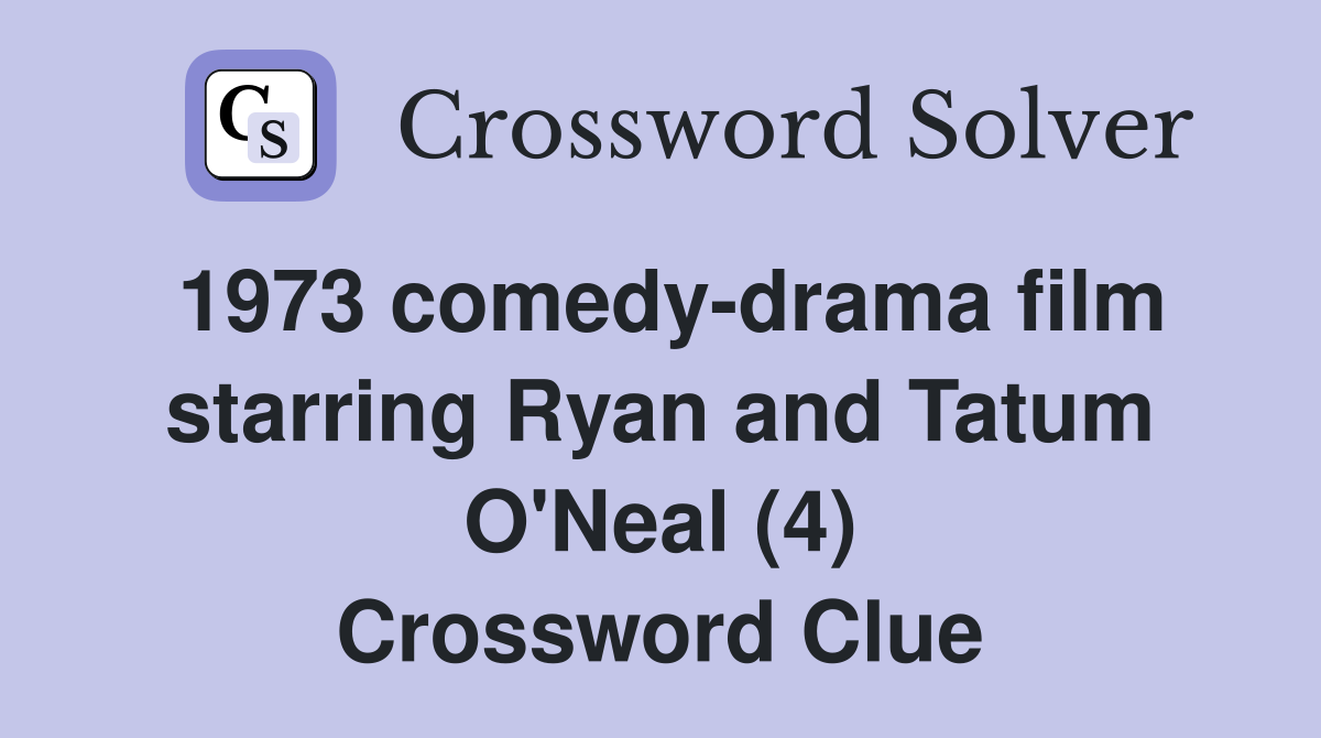 1973 comedy-drama film starring Ryan and Tatum O'Neal (4) Crossword Clue