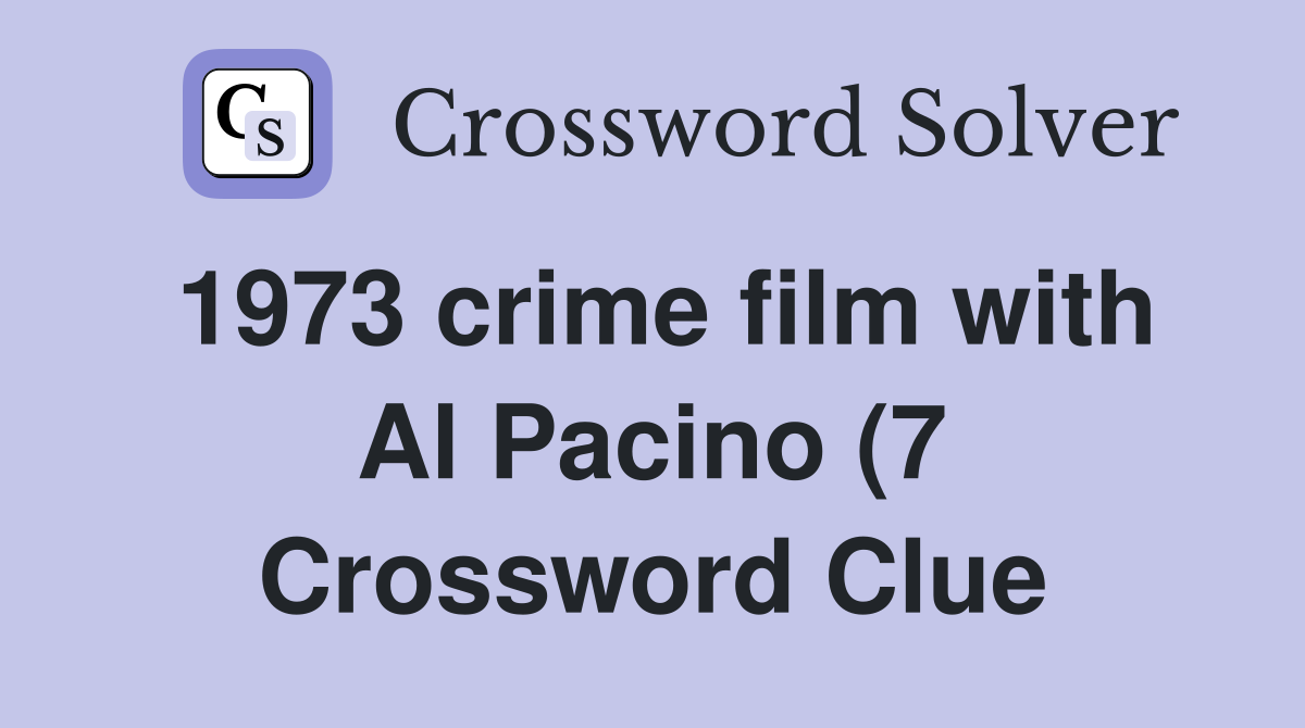 1973 crime film with Al Pacino (7) Crossword Clue Answers Crossword 1973 crime film with Al Pacino (7) Crossword Clue Answers Crossword
