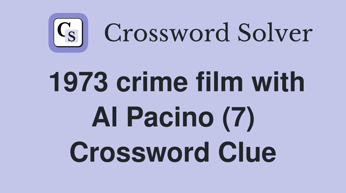 1973 crime film with Al Pacino (7) Crossword Clue