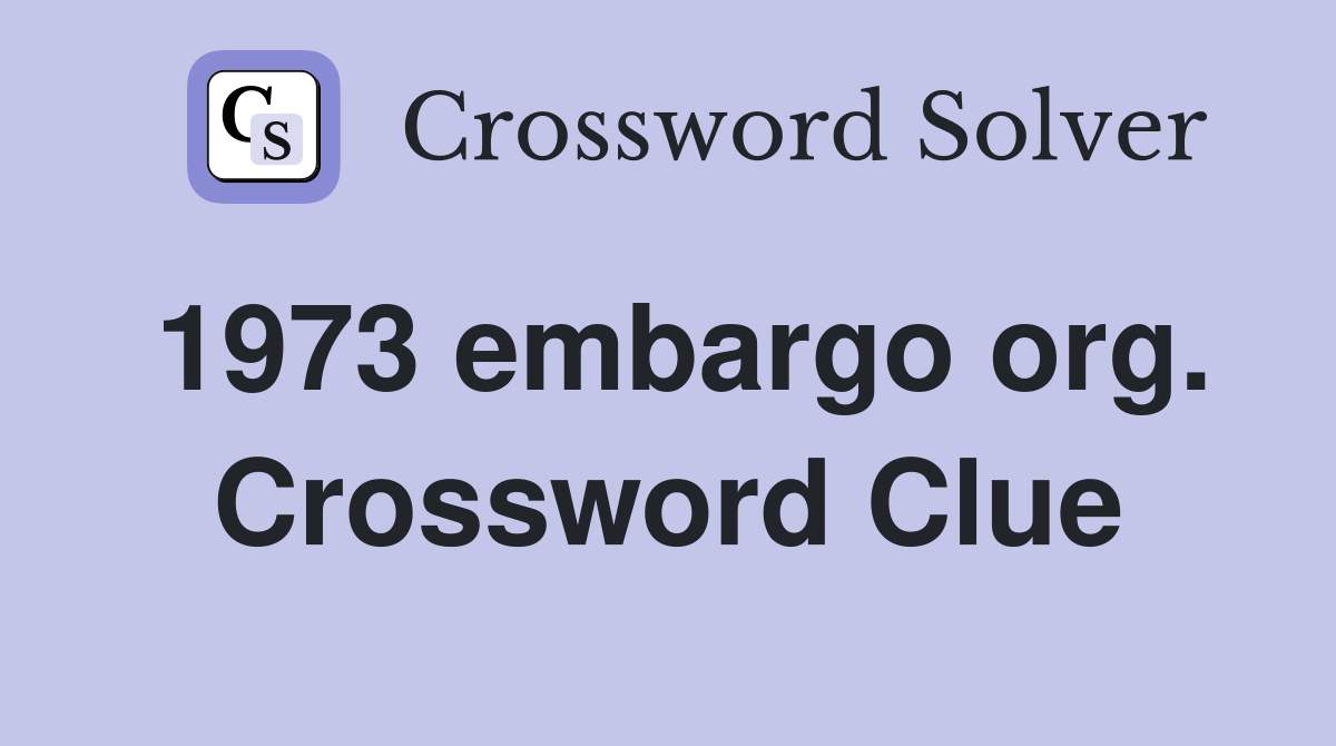 1973 embargo org. Crossword Clue