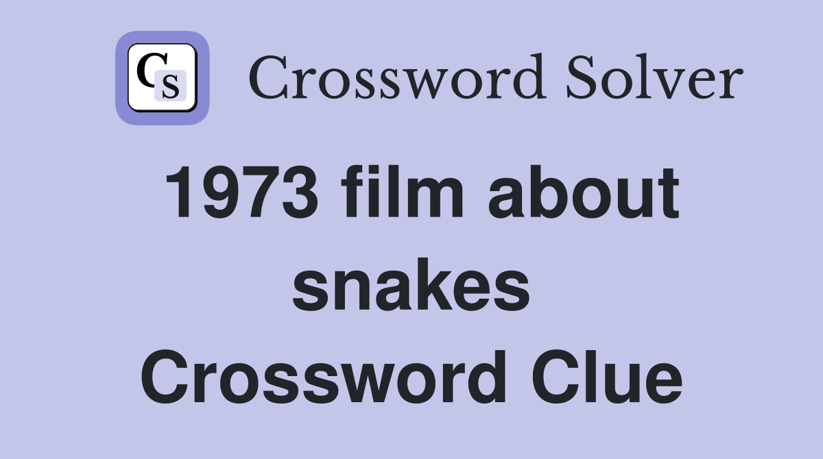 1973 film about snakes Crossword Clue