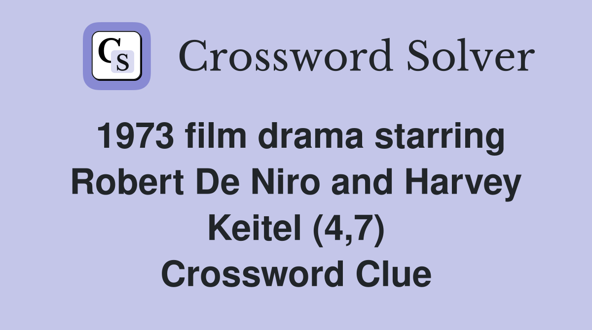 1973 film drama starring Robert De Niro and Harvey Keitel (4,7) Crossword Clue