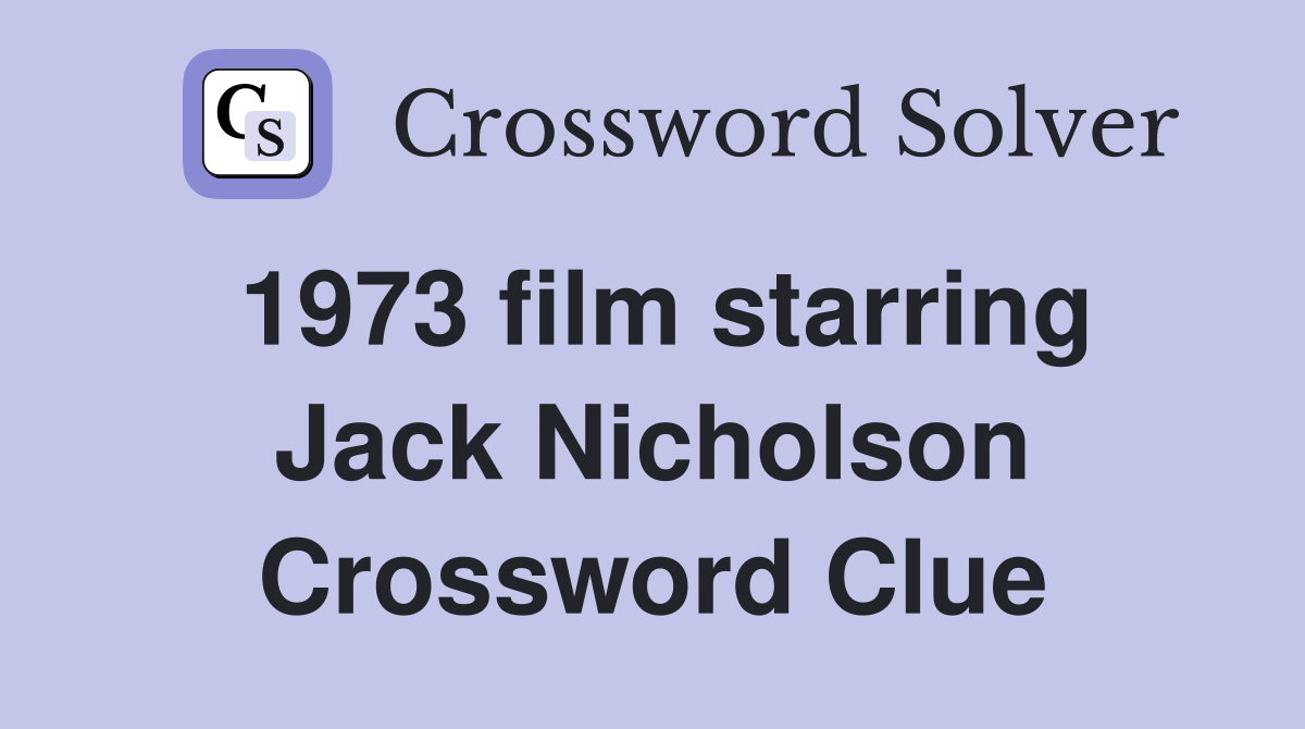 1973 film starring Jack Nicholson Crossword Clue