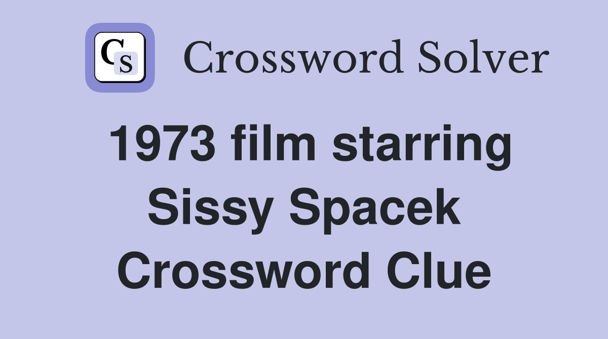 1973 film starring Sissy Spacek Crossword Clue