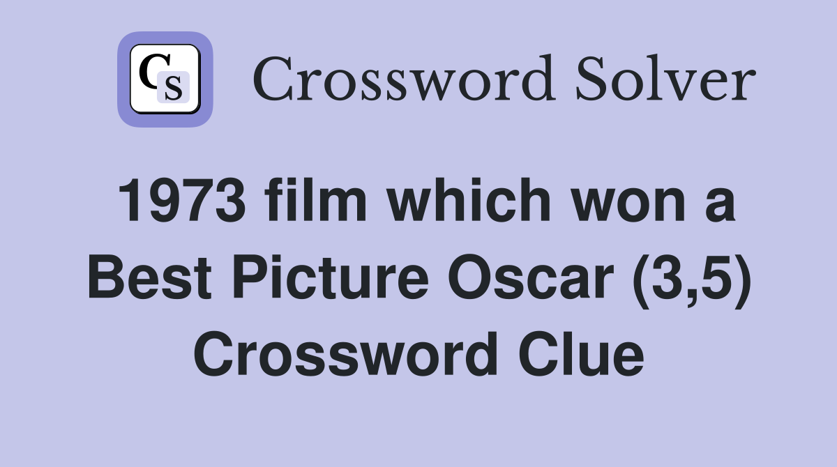 1973 film which won a Best Picture Oscar (3,5) Crossword Clue