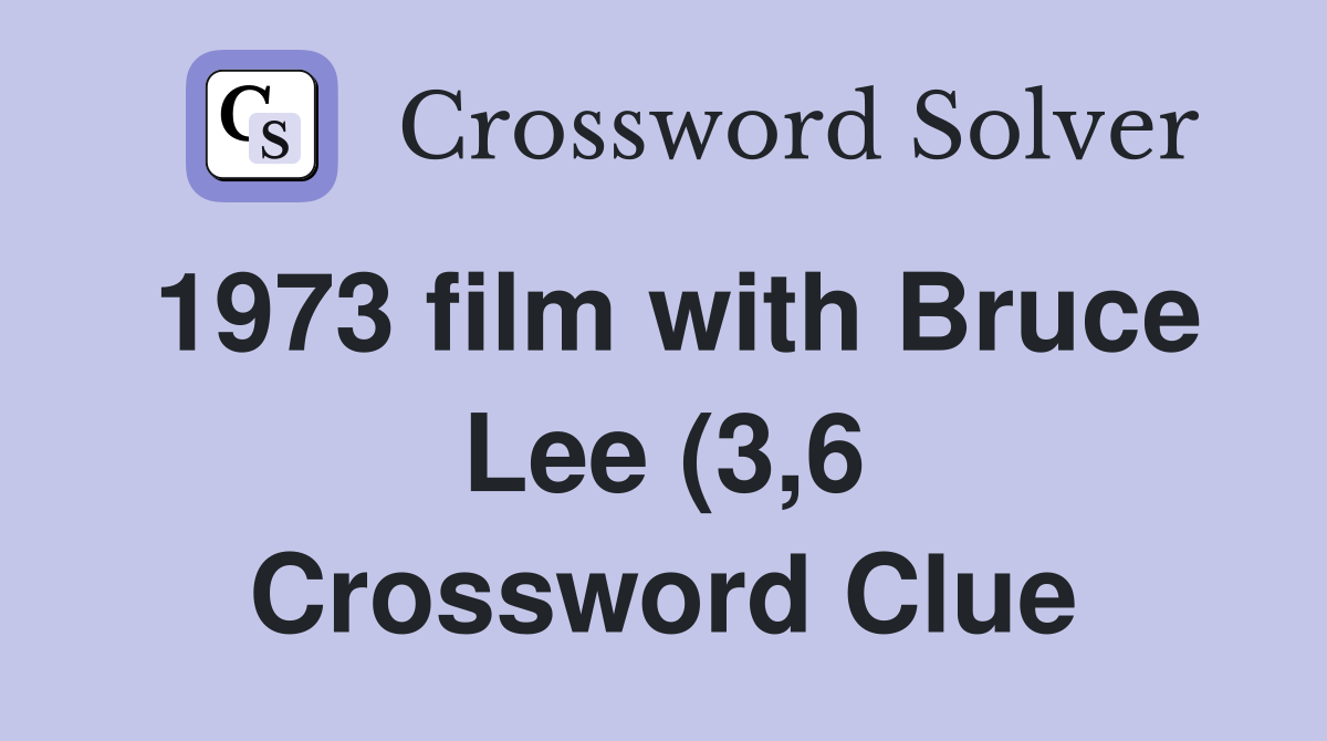 1973 film with Bruce Lee (3 6) Crossword Clue Answers Crossword Solver 1973 film with Bruce Lee (3 6) Crossword Clue Answers Crossword Solver