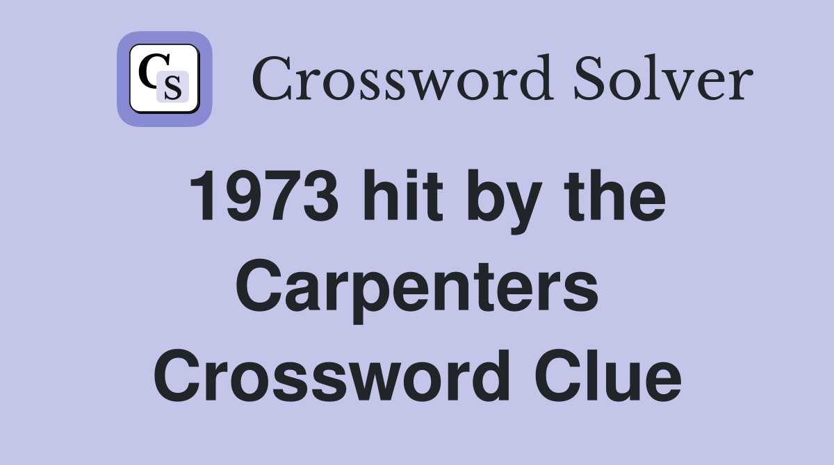 1973 hit by the Carpenters Crossword Clue