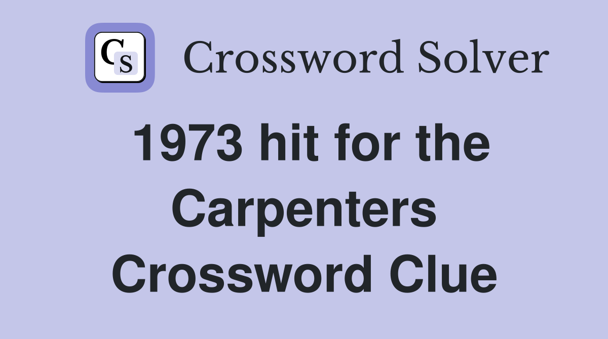 1973 hit for the Carpenters Crossword Clue