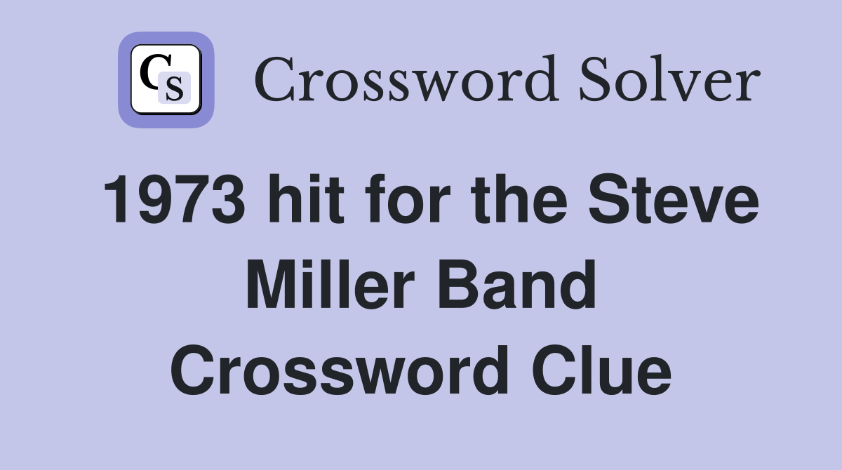 1973 hit for the Steve Miller Band Crossword Clue