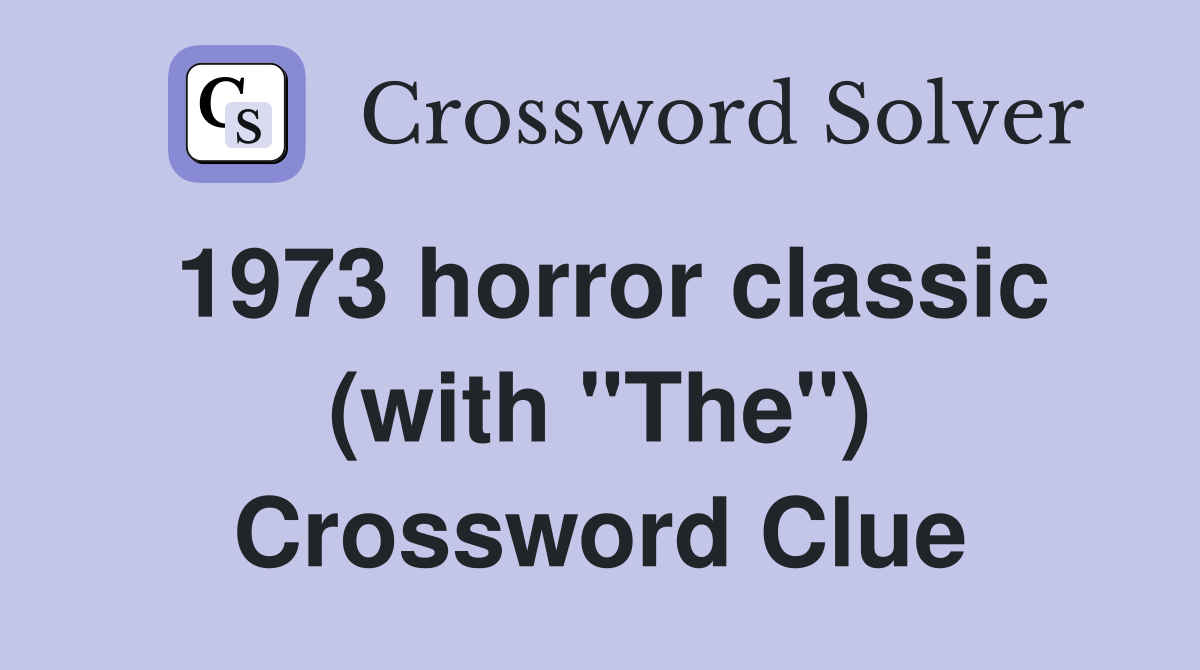 1973 horror classic (with "The") Crossword Clue