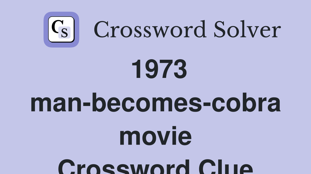 1973 man-becomes-cobra movie Crossword Clue