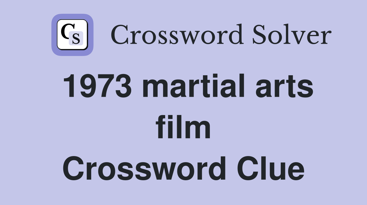 1973 martial arts film Crossword Clue