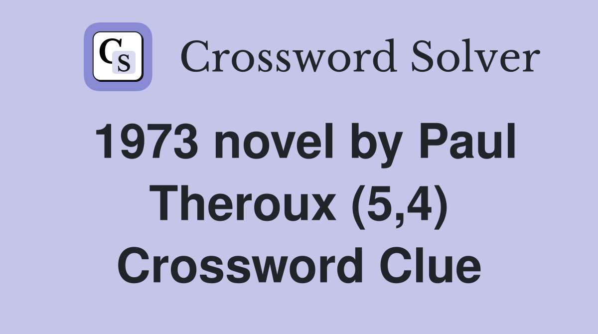 1973 novel by Paul Theroux (5,4) Crossword Clue