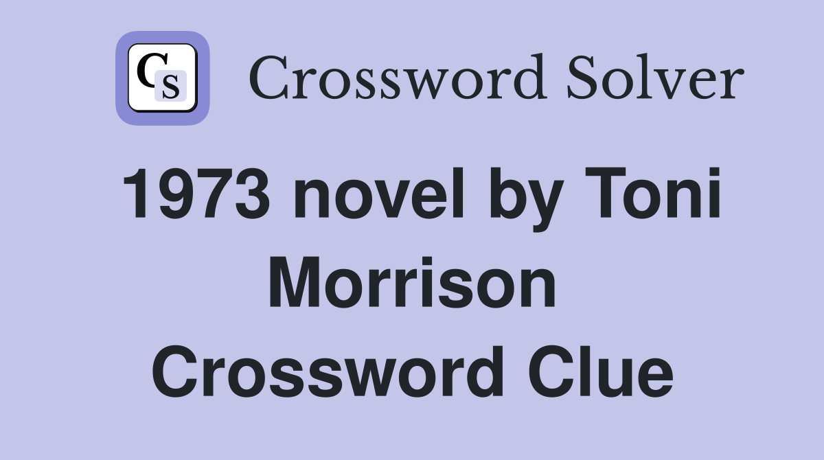 1973 novel by Toni Morrison Crossword Clue