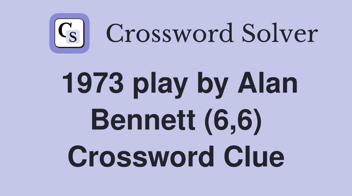 1973 play by Alan Bennett (6,6) Crossword Clue