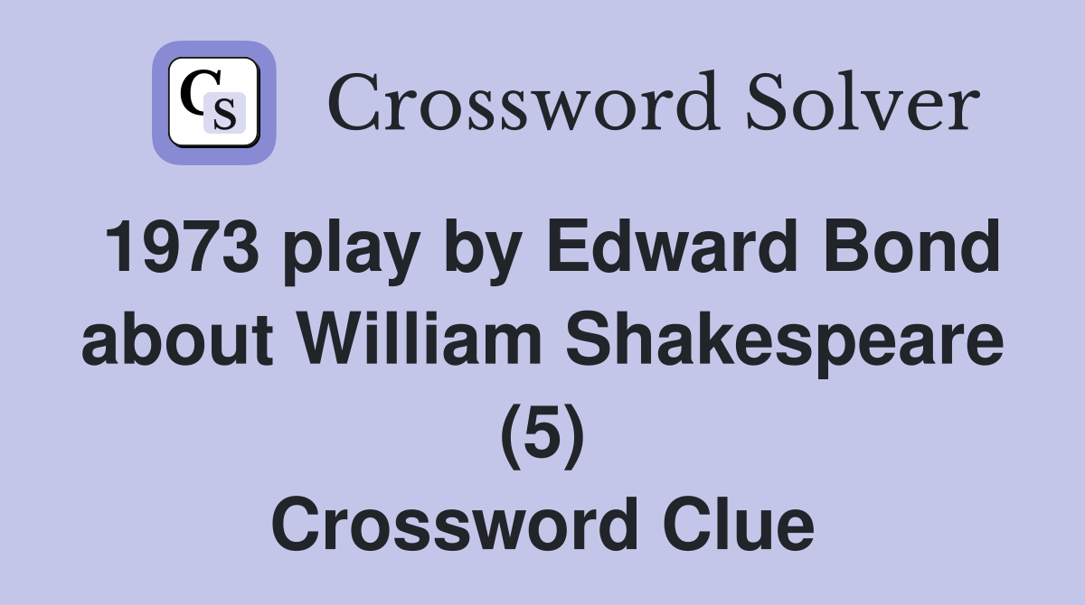 1973 play by Edward Bond about William Shakespeare (5) Crossword Clue