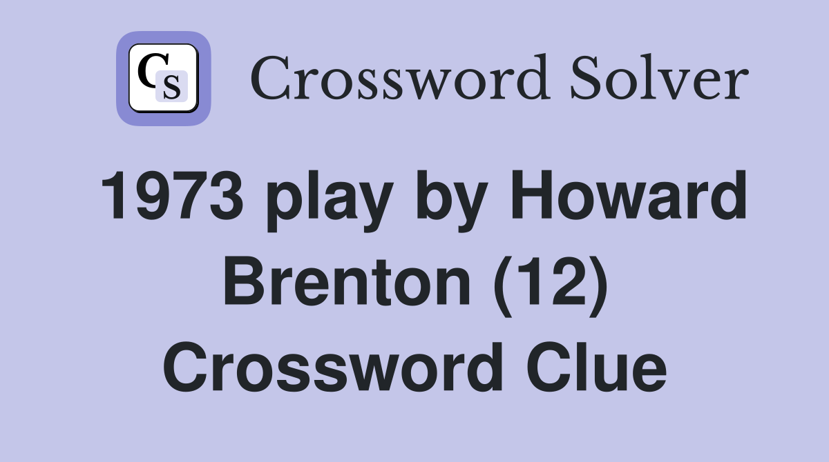 1973 play by Howard Brenton (12) Crossword Clue