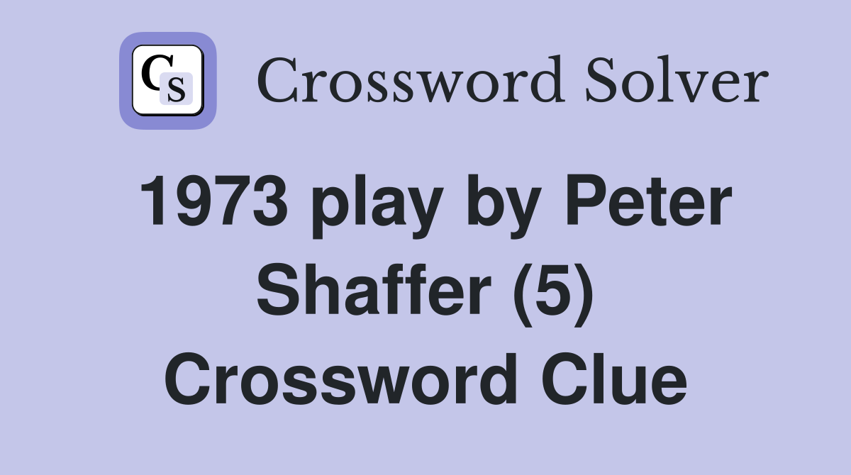 1973 play by Peter Shaffer (5) Crossword Clue