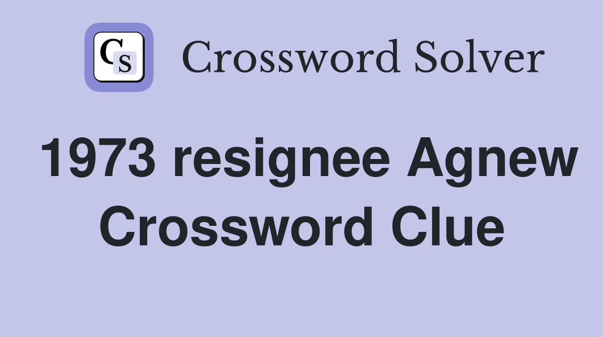 1973 resignee Agnew Crossword Clue
