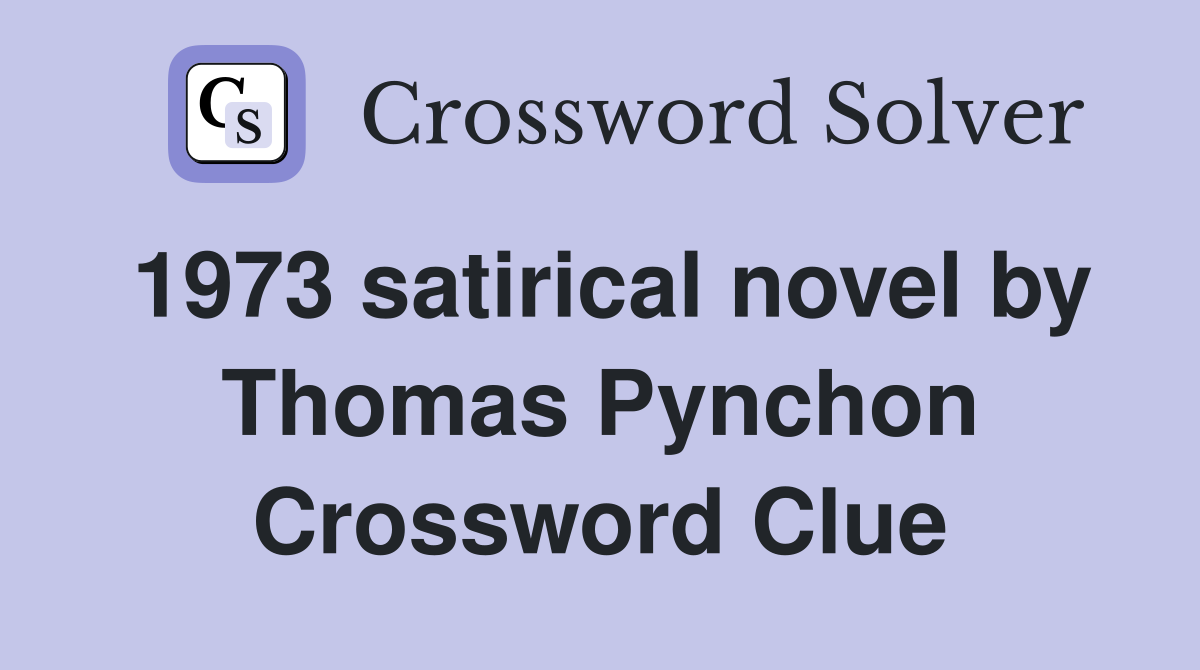 1973 satirical novel by Thomas Pynchon Crossword Clue