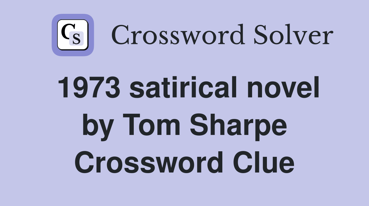 1973 satirical novel by Tom Sharpe Crossword Clue