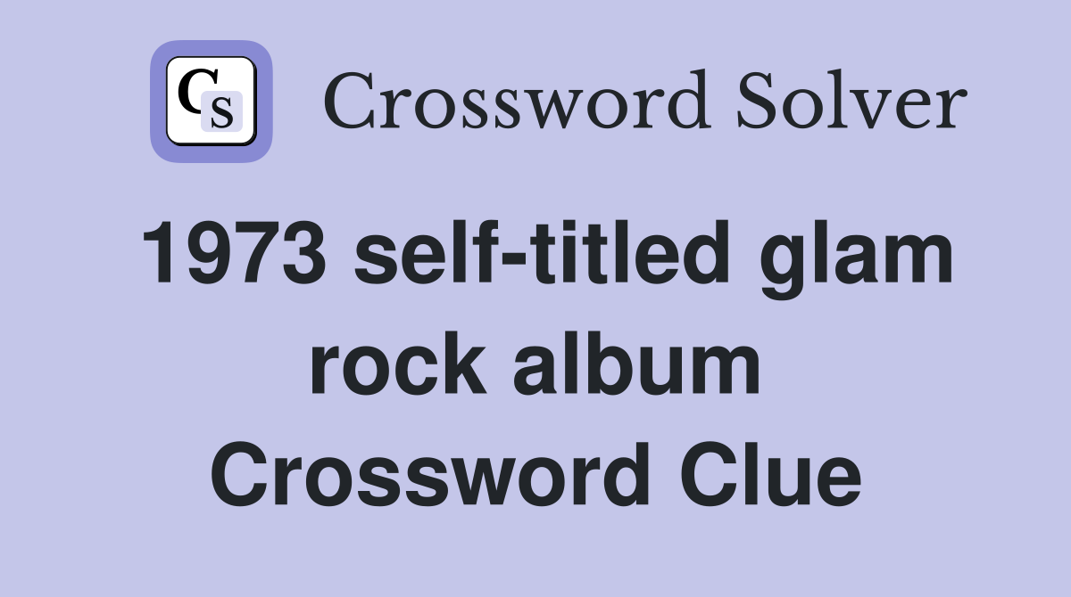 1973 self-titled glam rock album Crossword Clue