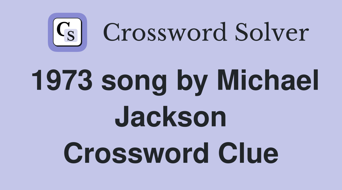 1973 song by Michael Jackson Crossword Clue