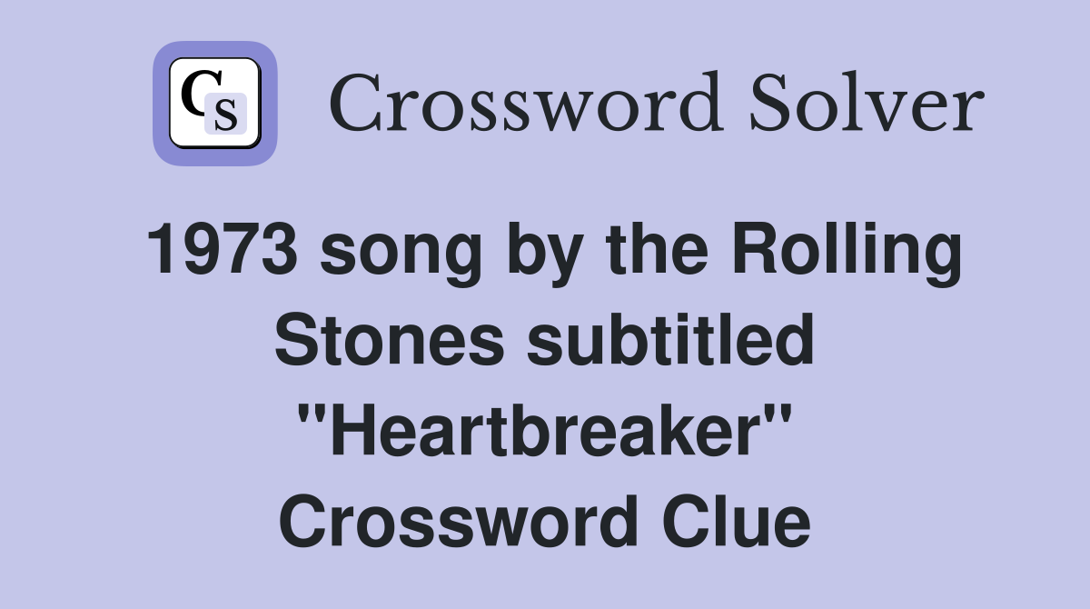 1973 song by the Rolling Stones subtitled "Heartbreaker" Crossword Clue