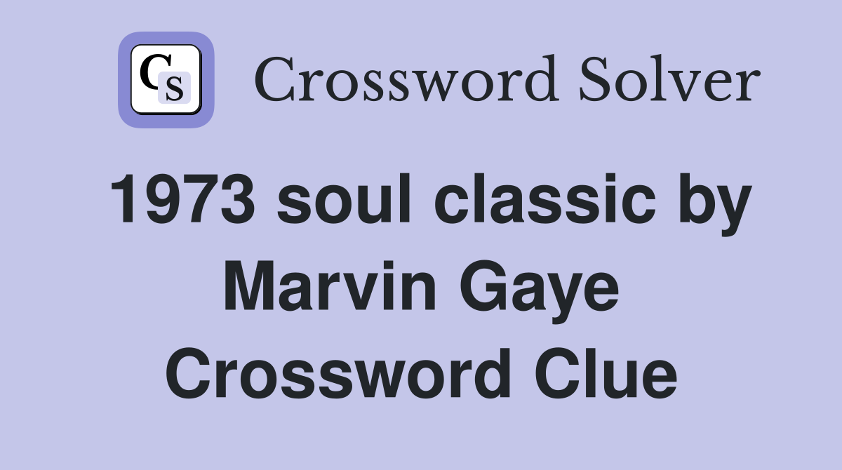 1973 soul classic by Marvin Gaye Crossword Clue
