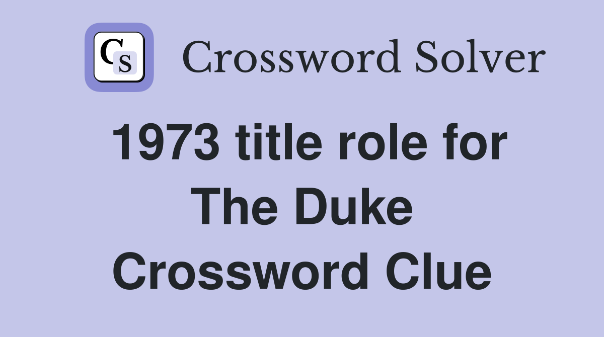 1973 title role for The Duke Crossword Clue