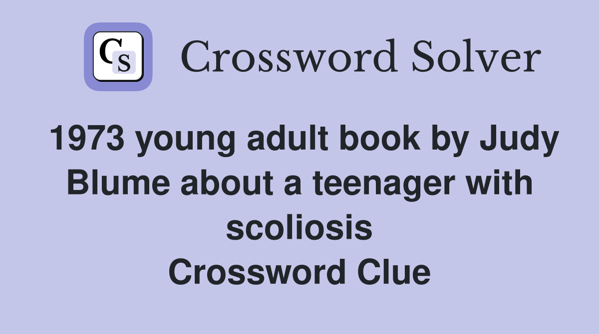 1973 young adult book by Judy Blume about a teenager with scoliosis Crossword Clue