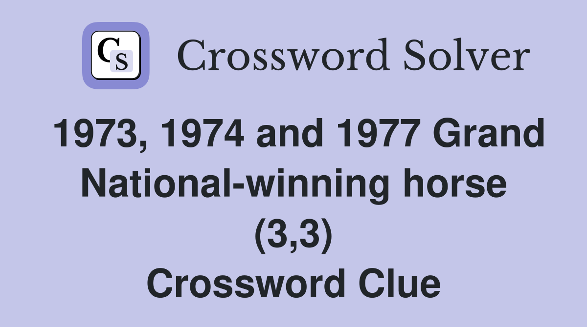 1973, 1974 and 1977 Grand National-winning horse (3,3) Crossword Clue