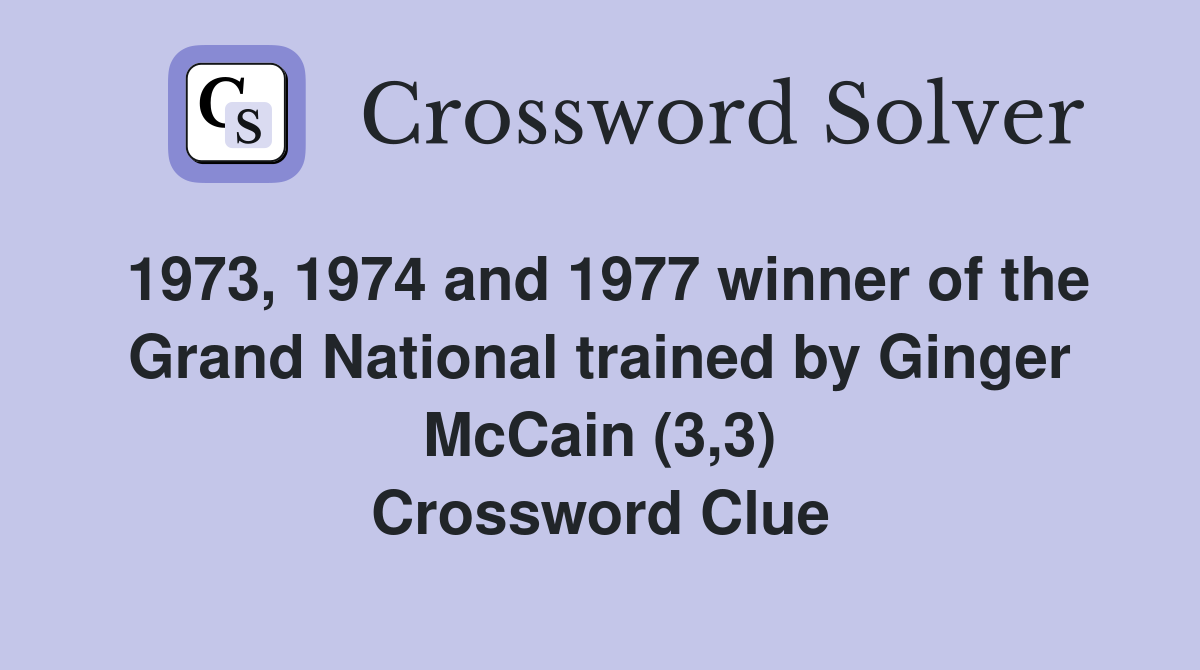 1973, 1974 and 1977 winner of the Grand National trained by Ginger McCain (3,3) Crossword Clue
