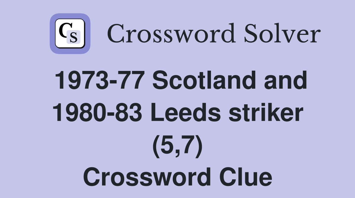 1973-77 Scotland and 1980-83 Leeds striker (5,7) Crossword Clue
