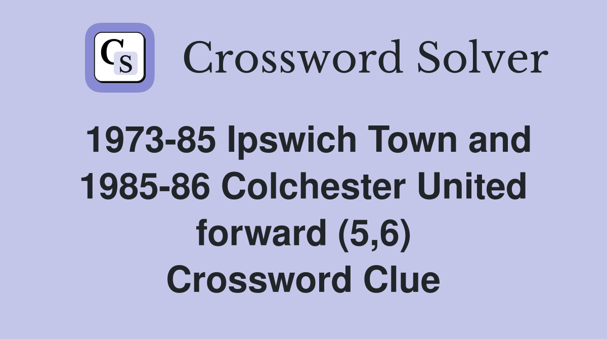 1973-85 Ipswich Town and 1985-86 Colchester United forward (5,6) Crossword Clue