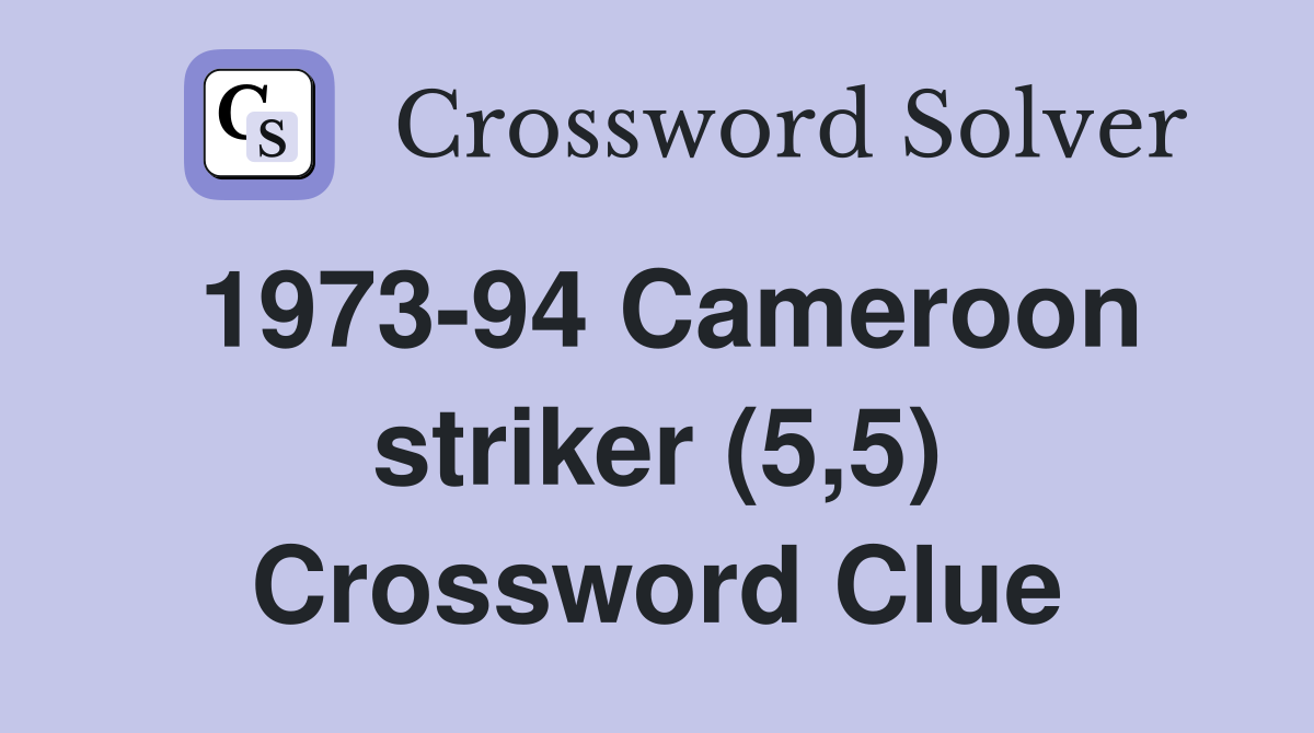 1973-94 Cameroon striker (5,5) Crossword Clue
