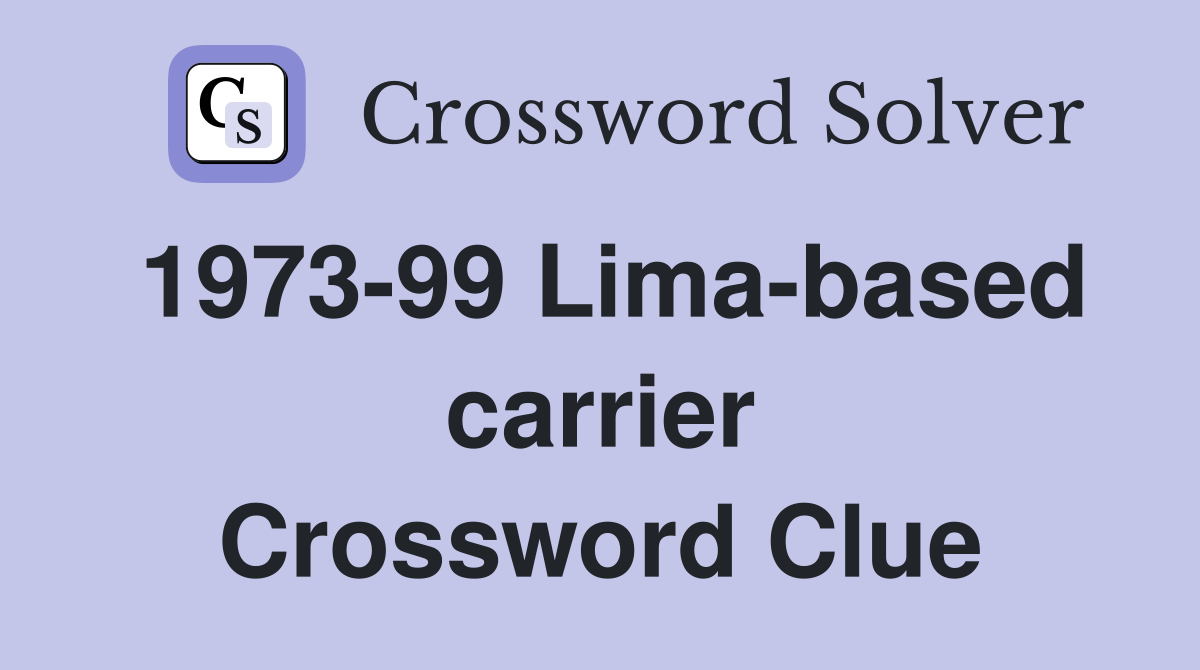 1973-99 Lima-based carrier Crossword Clue