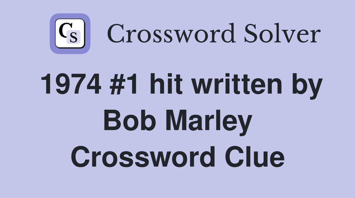 1974 #1 hit written by Bob Marley Crossword Clue