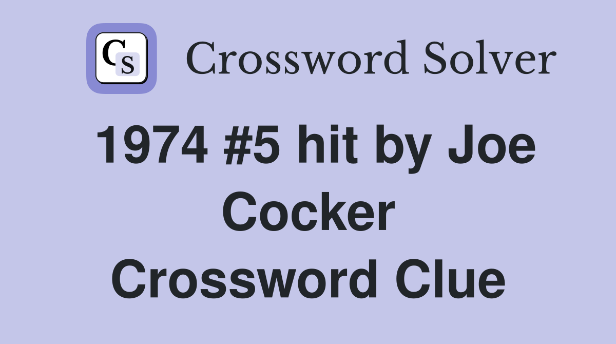 1974 #5 hit by Joe Cocker Crossword Clue