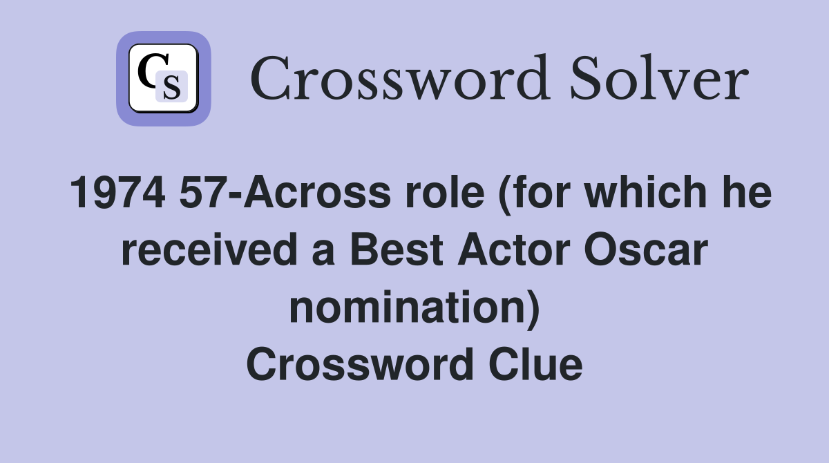 1974 57-Across role (for which he received a Best Actor Oscar nomination) Crossword Clue